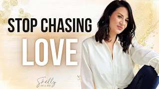 Stop Chasing Love (& Do This... They'll to Come to You)