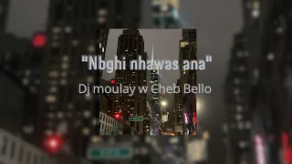 -NABGHI NHAWAS ANA  , DJ MOULAY W CHEB BELLO -SPEED