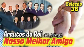 Seleção 36: Nosso Melhor Amigo - Arautos do Rei e King's Heralds