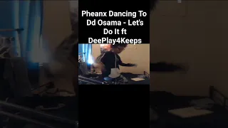 Pheanx Dancing To Dd Osama - Let's Do It ft DeePlay4Keeps