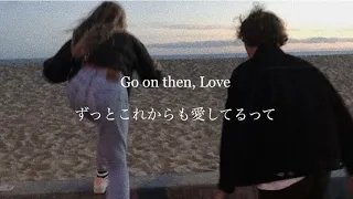 [和訳] Go on then, Love - Said The Sky, The Main