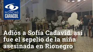 Adiós a Sofía Cadavid: así fue el sepelio de la niña de 18 meses asesinada en Rionegro