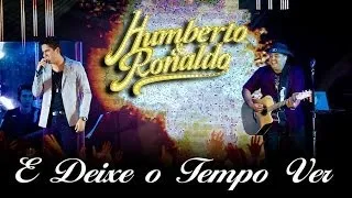 Humberto & Ronaldo - E Deixa o Tempo Ver - [DVD Romance] - (Clipe Oficial)