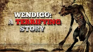 "Wendigo: A Terrifying Story" Creepypasta