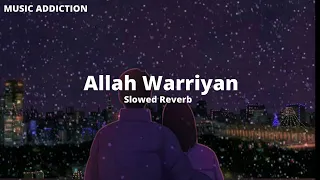 Allah Waariyan [Slowed + Reverb]/MUSIC ADDICTION