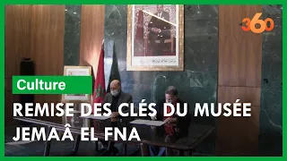 Musée Jemaâ El Fna: remise des clés à la Fondation Nationale des Musées