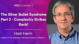 The Silver Bullet Syndrome Part 2 - Complexity Strikes Back! - Hadi Hariri - NDC London 2022