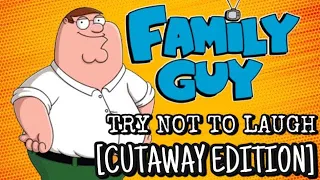 Family Guy - TRY NOT TO LAUGH [ CUTAWAY EDITION ]