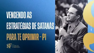 Vencendo as estratégias de Satanás, para te oprimir - P1 - Bispo Samuel Ferreira