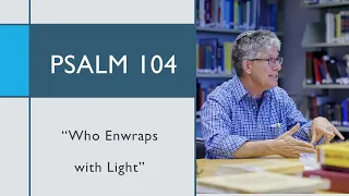 Psalm 104: “Who Enwraps with Light”