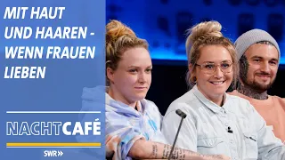 Mit Haut und Haaren - wenn Frauen lieben | SWR Nachtcafé