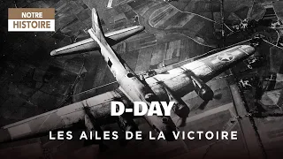 D-Day, les ailes de la victoire : le triomphe par les airs - WWII - Documentaire histoire - GPN