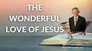 David Wilkerson   THE WONDERFUL LOVE OF JESUS  | New Year Sermon