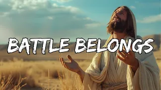 Battle Belongs (Lyrics) - Best Praise Songs Collection 2024