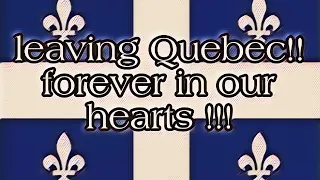 leaving Quebec forever in our hearts покидаем квебек Канада Canada