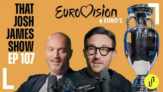 EUROVISION & EURO'S - THAT JOSH JAMES SHOW - EPISODE 107 #comedy #podcast