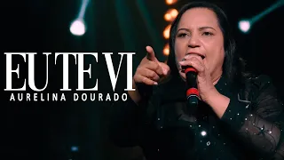 Eu Te Vi | Aurelina Dourado - [Ao Vivo]