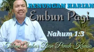 RENUNGAN HARIAN Embun Pagi Nahum 1:3 Tuhan Sabar Dan Penuh Kuasa @PdtJonaMarpaung