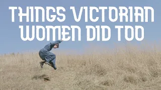 Things Victorian Women Did Too