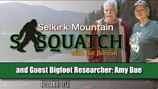 Selkirk Mountain Sasquatch with Bill Bisson and guest Amy Bue - Episode One.