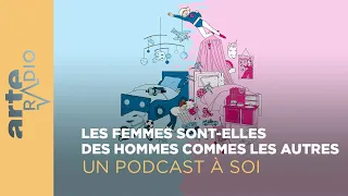 Les femmes sont-elles des hommes comme les autres ? | Un podcast à soi (12) - ARTE Radio Podcast