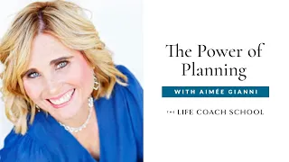 The Power of Planning | The Life Coach School