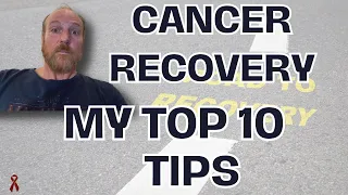 My Top 10 Cancer Treatment Recovery Tips