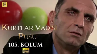 Kurtlar Vadisi Pusu 105.Bölüm l FULL HD YENİ