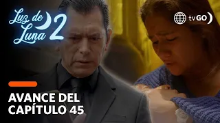 Luz de Luna 2:  Cualquier paso en falso puede ser definitivo (AVANCE Capítulo n°45)