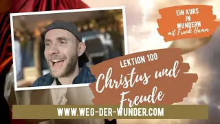 Christus und Freude - Lektion 100 - Ein Kurs in Wundern mit Frank Hamm