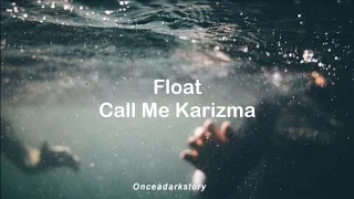 Float // Call Me Karizma - Lyrics