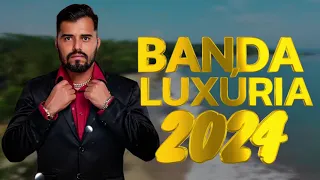 LUXÚRIA 2024 | REPERTÓRIO ATUALIZADO 2024 | CD COMPLETO LUXÚRIA 2024 OUTUBRO (Luxúria 2024 grave)