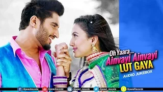 Oh Yaara Ainvayi Ainvayi Lut Gaya | Full Audio Jukebox | Jassi Gill | Gauhar Khan