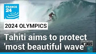 2024 Olympics games: Tahiti aims to protect 'most beautiful wave' ahead of surf event • FRANCE 24