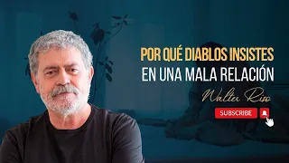 Por qué diablos insistes en una mala relación. Walter Riso