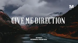 GIVE ME DIRECTION - Instrumental Worship Music + Soaking worship music