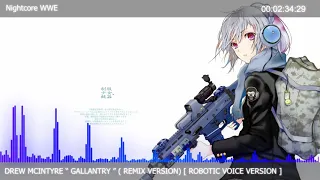 Nightcore " Gallantry " Drew McIntyre ( Remix Version ) [ Robotic Version ]