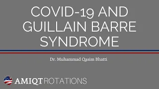 AMIQT - Dr  Bhatti Covid19 and Guillain Barre Syndrome