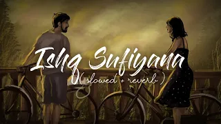 Ishq Sufiyana [Slowed+Reverb] Lyrics - Sunidhi Chauhan | happy-or-sad