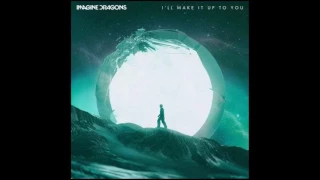 I'll Make it up to You - Imagine Dragons (Original Audio)