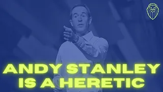 Andy Stanley is a Heretic (Ep. 423)