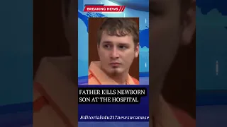 FATHER Alledgedly KILLS NEWBORN SON AT HOSPITAL#youtubeshorts
