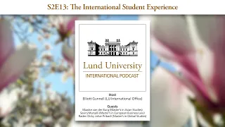 S2E13: The International Student Experience - Lund University International Podcast