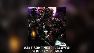 WANT SOME MORE! - Clover! [slighty slowed]