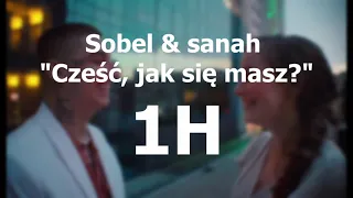 Sobel & sanah "Cześć, jak się masz?" ( 1H VERSION + TEKST W OPISIE )