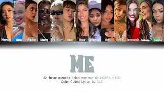 (REQUEST) How would NOW UNITED girls sing "Me" (CLC) | Color Coded Lyrics