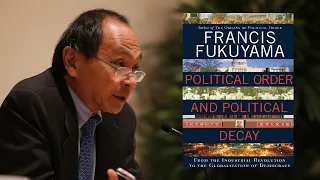 Francis Fukuyama: Political Order and Political Decay - A 30-Minute Summary