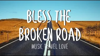 Bless the Broken Road - Music, Travel, Love Cover (Lyrics)