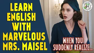 Learn English With Marvelous Mrs. Maisel | When You Suddenly Realize...