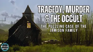 Tragedy, Murder & the Occult: The Puzzling Case of the Jamison Family